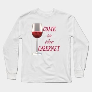 Come to the Cabernet.  Glass of Cabernet Sauvignon Red Wine. (White Background) Long Sleeve T-Shirt